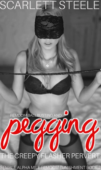 Femdom Ballbusting And Pegging The Creepy Flasher Pervert (Female Alpha MILF Femdom Punishment, #2)