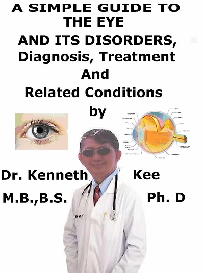 A Simple Guide to the Eye and Its Disorders, Diagnosis, Treatment and Related Conditions