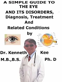 A Simple Guide to the Eye and Its Disorders, Diagnosis, Treatment and Related Conditions