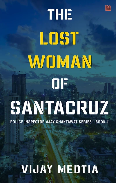 The Lost Woman of Santacruz: Police Inspector Ajay Shaktawat Series - Book I