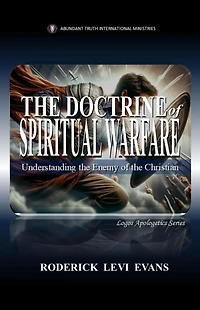 the Doctrine of Spiritual Warfare: Understanding Enemy Christian (Logos Apologetics Series, #11)