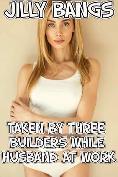 Taken By Three Builders While Husband At Work