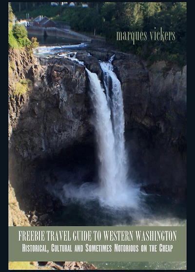 Freebie Travel Guide to Western Washington: Historical, Cultural and Sometimes Notorious on the Cheap
