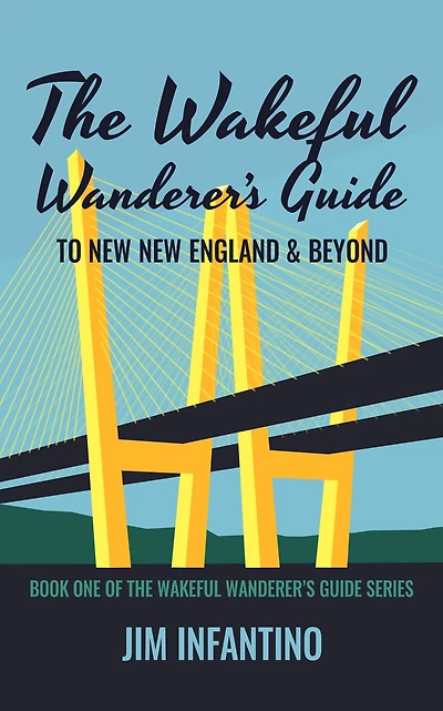 The Wakeful Wanderer's Guide to New England & Beyond