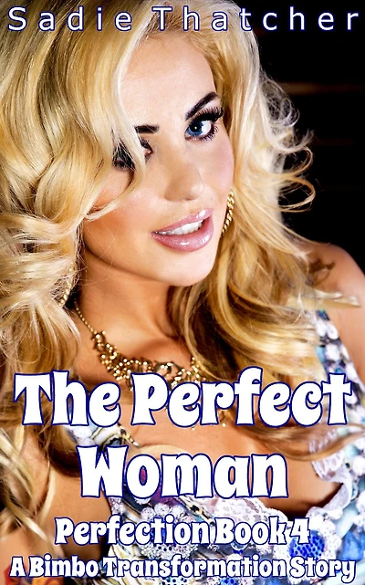 The Perfect Woman: A Bimbo Transformation Story (Perfection, #4)