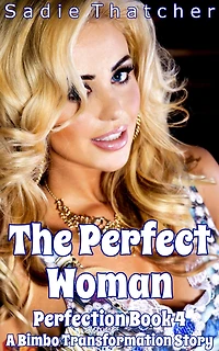 The Perfect Woman: A Bimbo Transformation Story (Perfection, #4)