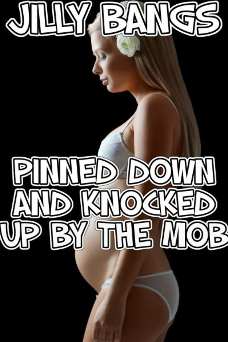 Pinned Down And Knocked Up By The Mob