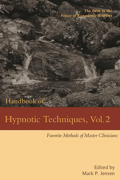 Handbook of Hypnotic Techniques, Vol. 2: Favorite Methods Master Clinicians (Voices Experience, #5)