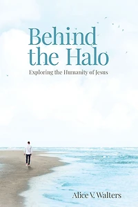 Behind the Halo: Exploring the Humanity of Jesus