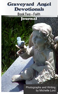 Graveyard Angel Devotionals Book Two: Faith - Spiritual Daily Journal, Pictures, Quotes, and Lined Notes Area.