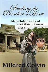 Stealing the Preacher's Heart (Mail-Order Brides of Sweet Water, Kansas, #4)