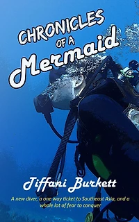 Chronicles of a Mermaid: Scuba Diving and Backpacking Southeast Asia