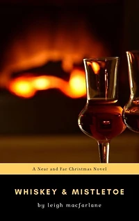 Whiskey & Mistletoe (Near and Far Christmas, #3)