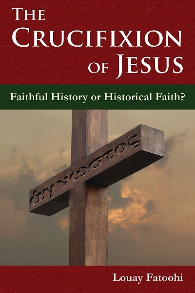 The Crucifixion of Jesus: Faithful History or Historical Faith?