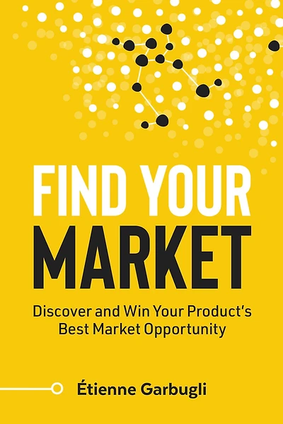 Find Your Market: Discover and Win Product's Best Market Opportunity