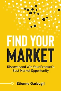 Find Your Market: Discover and Win Product's Best Market Opportunity
