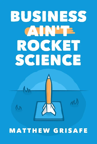 Business Ain't Rocket Science