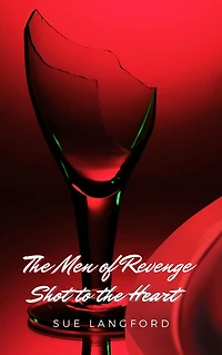 Shot to The Heart - Men of Revenge Book 3