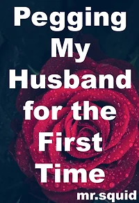 Pegging My Husband for the First Time