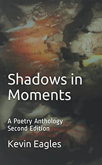 Shadows in Moments: A Poetry Anthology Second Edition