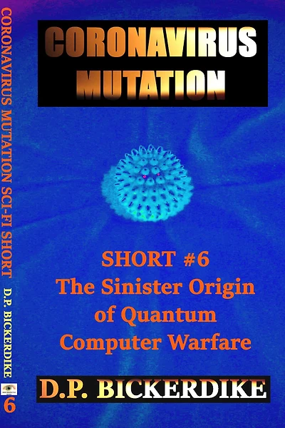 Coronavirus Mutation: Short #6 The Sinister Origin of Quantum Computer Warfare