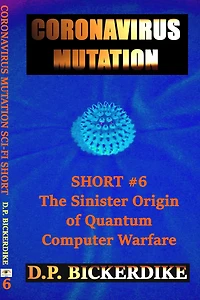 Coronavirus Mutation: Short #6 The Sinister Origin of Quantum Computer Warfare