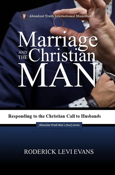 Marriage and the Christian Man: Responding to Call Husbands (Abundant Truth Men's Study Series, #2)