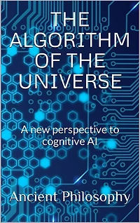 The Algorithm of the Universe (A New Perspective to Cognitive AI)