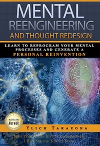 Mental Reengineering and Thought Redesign: Learn to Reprogram Your Mental Processes and Generate a Personal Reinvention