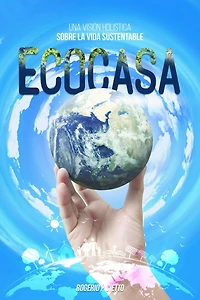 Ecocasa - Una Visión Holística sobre la Vida Sustentable