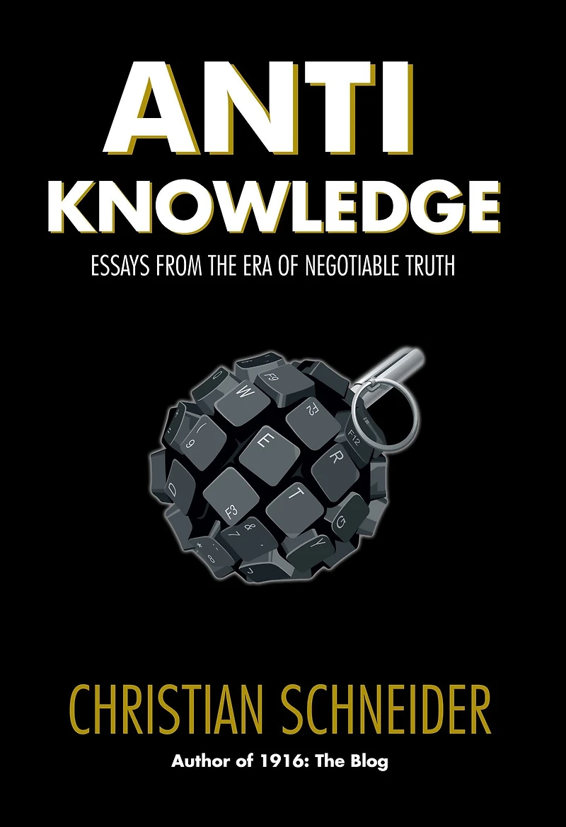 Anti-Knowledge: Essays From the Era of Negotiable Truth