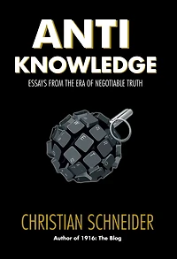 Anti-Knowledge: Essays From the Era of Negotiable Truth