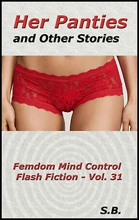 Her Panties and Other Stories (Femdom Mind Control Flash Fiction, #31)
