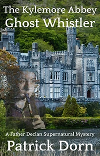 The Kylemore Abbey Ghost Whistler (A Father Declan O'Shea Supernatural Mystery)