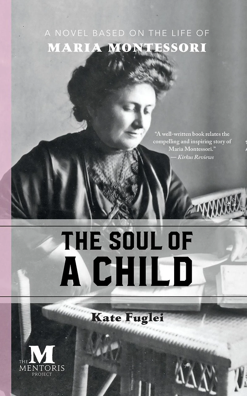 the Soul of A Child: Novel Based on Life Maria Montessori