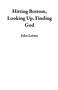 Hitting Bottom Looking Up Finding God