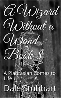 A Wizard Without a Wand - Book 8: A Plantasian Comes to Life (The Wizard Without a Wand, #8)
