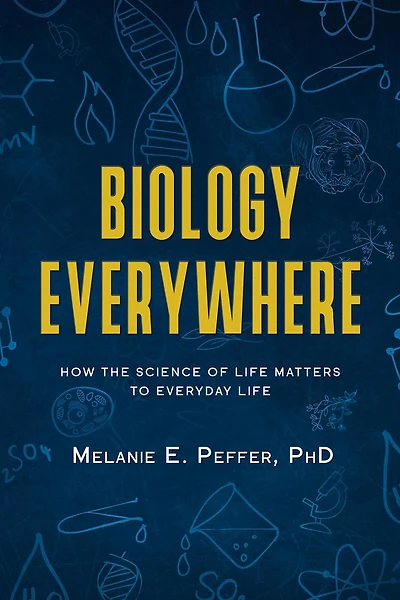 Biology Everywhere: How the science of life matters to everyday