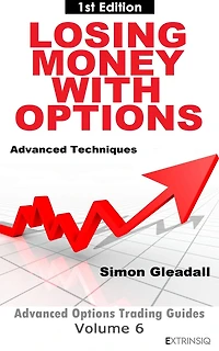 Losing Money With Options : Advanced Techniques (Extrinsiq Advanced Options Trading Guides, #6)