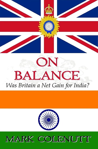 On Balance - Was Britain a Net Gain for India? (British Raj Series, #3)