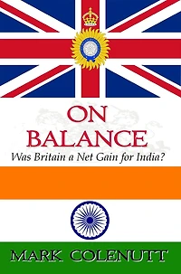 On Balance - Was Britain a Net Gain for India? (British Raj Series, #3)