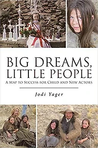 Big Dreams, Little People: A Map To Success For Child & New Actors