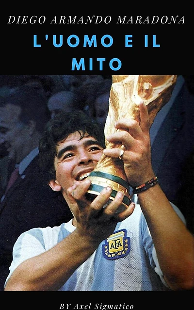 Diego Maradona l'uomo e il mito