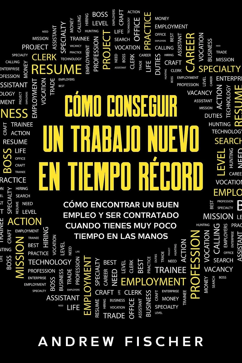 Cómo Conseguir un Trabajo Nuevo en Tiempo Récord: Encontrar Buen Empleo y ser Contratado Cuando Tienes muy Poco las Manos