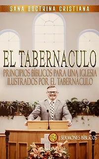 Principios Bíblicos para una Iglesia: Ilustrados por El Tabernáculo (Estudiando El Tabernáculo de la Biblia, #2)