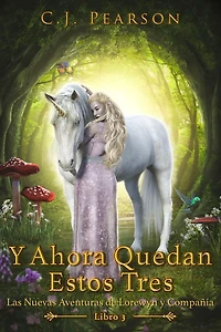 Y Ahora Quedan Estos Tres (Las Nuevas Aventuras de Lorewyn y Compañía, #3)