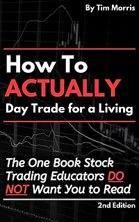 How to Actually Day Trade for A Living: The One Book Stock Trading Educators Do Not Want You Read (How Trade)