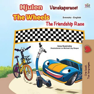 Hjulen Vänskapsracet The Wheels The Friendship Race (Swedish English Bilingual Collection)