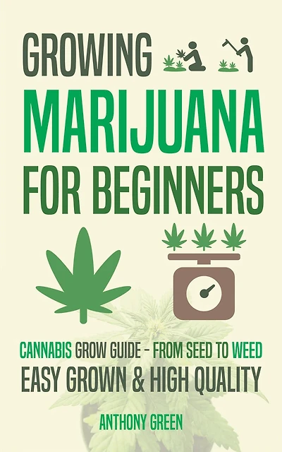 Growing Marijuana for Beginners: Cannabis Growguide - From Seed to Weed