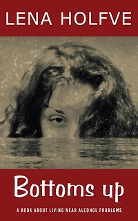 Bottoms up - A book about living near alcohol problems